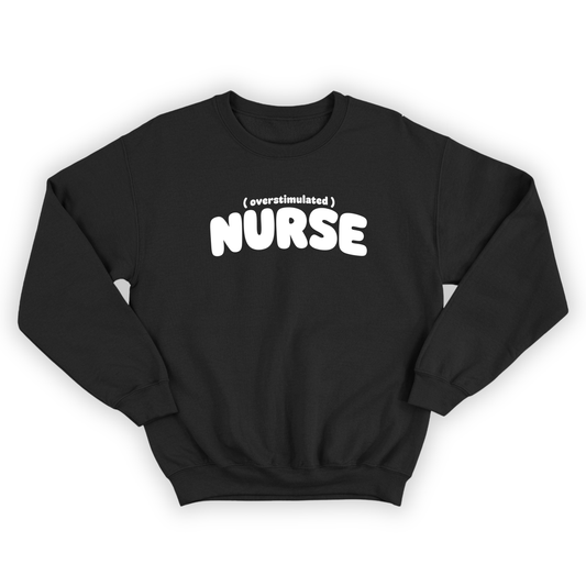 Crewneck "Overstimulated nurse"